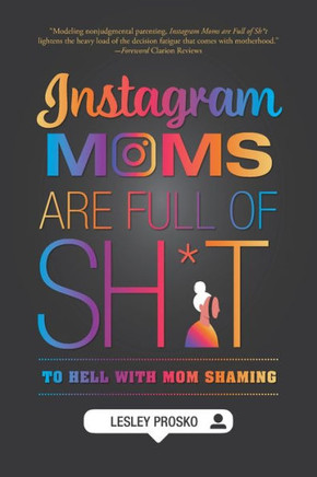 Instagram Moms are Full of Sh*t : To Hell With Mom Shaming