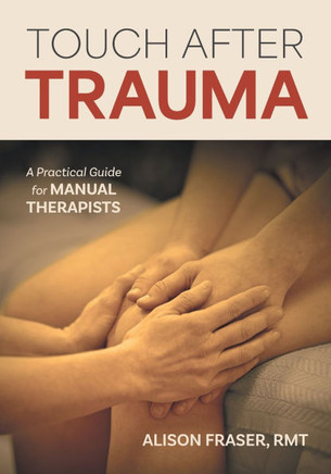 Touch After Trauma : A Practical Guide for Manual Therapists Touch After Trauma : A Practical Guide for Manual Therapists
