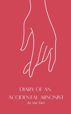 Diary of an Accidental Arsonist