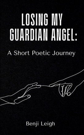 Losing My Guardian Angel : A Short Poetic Journey