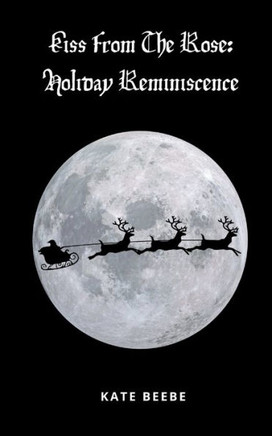 Kiss From The Rose : Holiday Reminiscence
