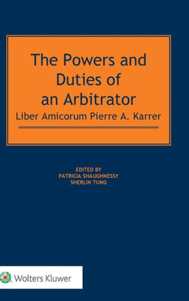 The Powers and Duties of an Arbitrator : Liber Amicorum Pierre A. Karrer