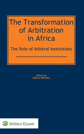 The Transformation of Arbitration in Africa : The Role of Arbitral Institutions