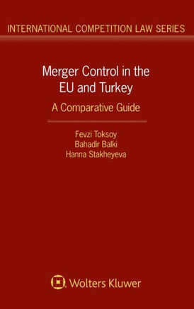 Merger Control in the EU and Turkey : A Comparative Guide