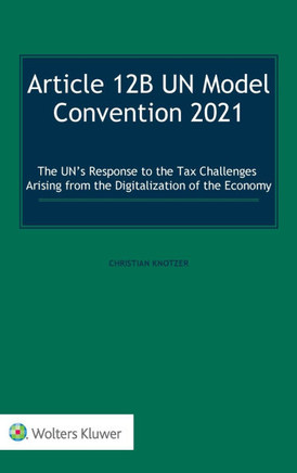 Article 12B UN Model Convention 2021 : The UN's Response to the Tax Challenges Arising From the Digitalization of the Economy