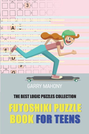 Futoshiki Puzzle Book For Teens: The Best Logic Puzzles Collection (Futoshiki Large Print)
