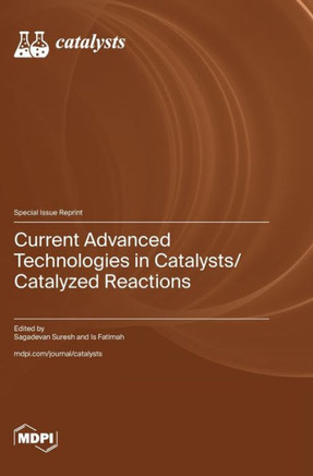 Current Advanced Technologies in Catalysts/Catalyzed Reactions Current Advanced Technologies in Catalysts/Catalyzed Reactions