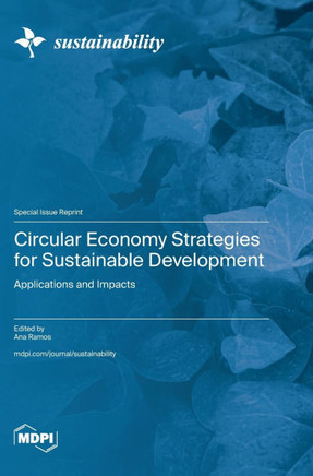 Circular Economy Strategies for Sustainable Development : Applications and Impacts