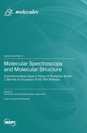 Molecular Spectroscopy and Molecular Structure : Commemorative Issue in Honor of Professor Austin J. Barnes on Occasion of His 75th Birthday