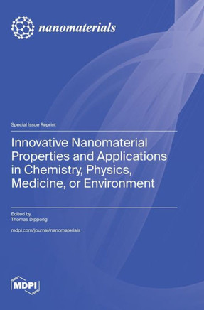Innovative Nanomaterial Properties and Applications in Chemistry, Physics, Medicine, Or Environment