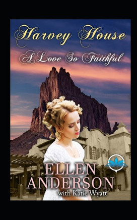 A love So Faithful: Historical Western Romance (Harvey House Series)