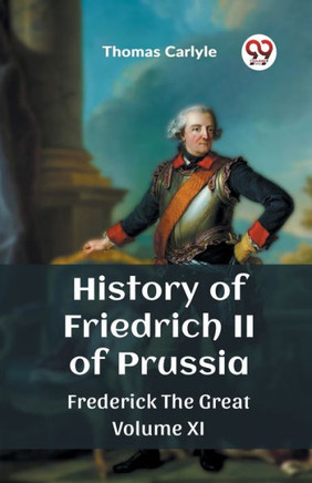 History of Friedrich II of Prussia Frederick The Great Volume XI