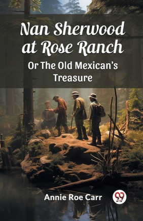 Nan Sherwood at Rose Ranch Or The Old Mexican's Treasure