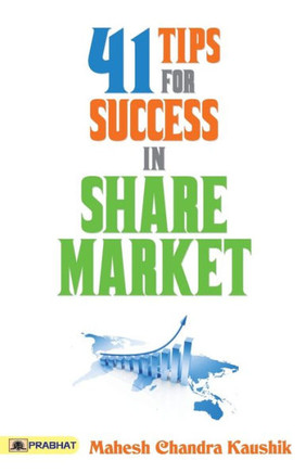 41 Tips for Success in Share Market : 41 Tips for Success in Share Market by Mahesh Chandra Kaushik: Tips for Success in Share Market - Practical Insights for Investors