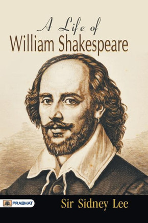A Life of William Shakespeare A Life of William Shakespeare