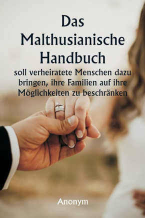 Das malthusianische Handbuch soll verheiratete Menschen dazu bringen, ihre Familien auf ihre Möglichkeiten zu beschränken.