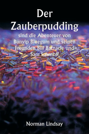 Der Zauberpudding sind die Abenteuer von Bunyip Bluegum und seinen Freunden Bill Barnacle und Sam Sawnoff