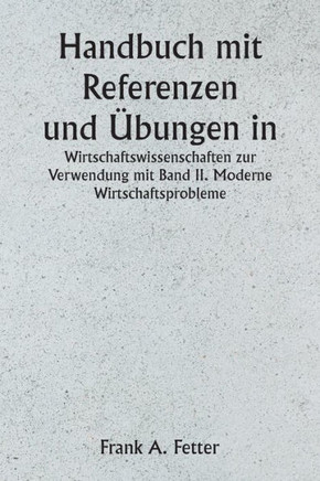 Handbuch mit Referenzen und Übungen in den Wirtschaftswissenschaften zur Verwendung mit Band II. Moderne Wirtschaftsprobleme