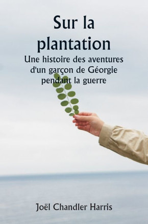 Sur la plantation Une histoire des aventures d'un garçon de Géorgie pendant la guerre