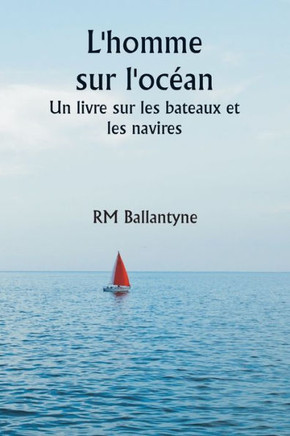 L'homme sur l'océan Un livre sur les bateaux et les navires
