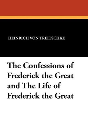 The Confessions of Frederick the Great and the Life of Frederick the Great