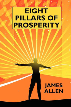 Eight Pillars of Prosperity : By the Author of the Science of Getting Rich