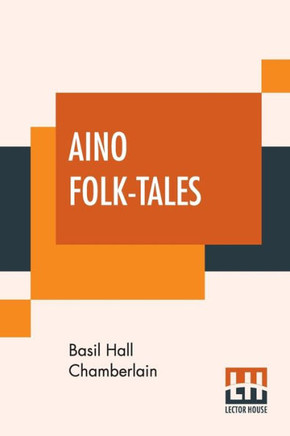 Aino Folk-Tales : With Introduction By Edward B. Tylor
