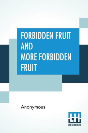Forbidden Fruit And More Forbidden Fruit : Forbidden Fruit Luscious And Exciting Story And More Forbidden Fruit Or Master Percy'S Progress In And Beyond The Domestic Circle