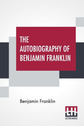 The Autobiography Of Benjamin Franklin : With Introduction And Notes Edited By Charles W Elliot