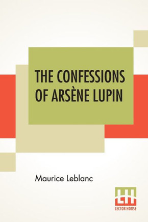 The Confessions Of Arsène Lupin : An Adventure Story