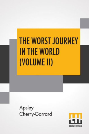 The Worst Journey In The World (Volume II) : Antarctic 1910-1913