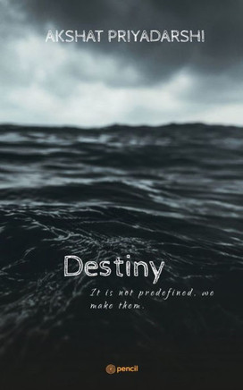 Destiny : It is Not Predefined We Make Them.