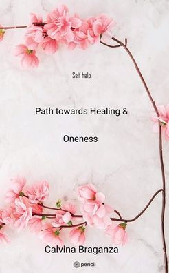 Path Towards Healing & Oneness : Self Help
