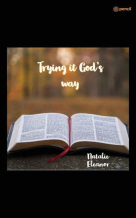 Trying it Gods Way : Your Life Will Forever be Changed