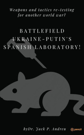 Battlefield Ukraine-Putin's Spanish Laboratory!