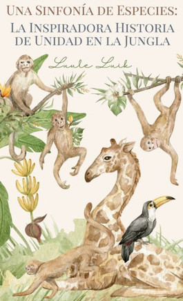 Una Sinfonía de Especies : La Inspiradora Historia de Unidad en la Jungla