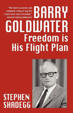 Barry Goldwater : Freedom Is His Flightplan