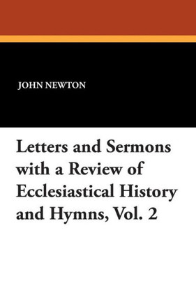 Letters and Sermons with a Review of Ecclesiastical History and Hymns