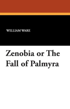 Zenobia Or the Fall of Palmyra