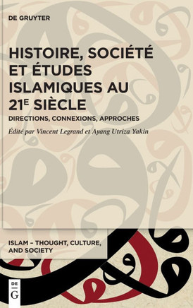 Histoire, Société, et études Islamiques Au 21e Siècle : Directions, Connexions, Approches