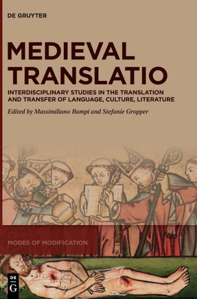 Medieval Translatio : Interdisciplinary Studies in the Translation and Transfer of Language, Culture, Literature
