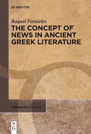 The Concept of News in Ancient Greek Literature The Concept of News in Ancient Greek Literature