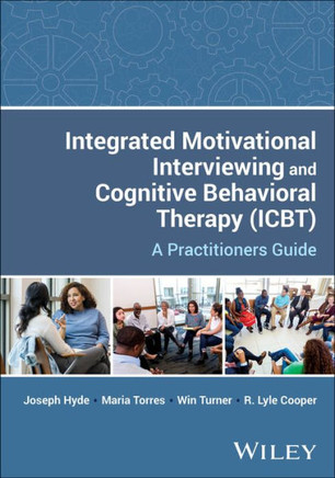 Integrated Motivational Interviewing and Cognitive Behavioral Therapy (IBCT) : A Practitioners Guide