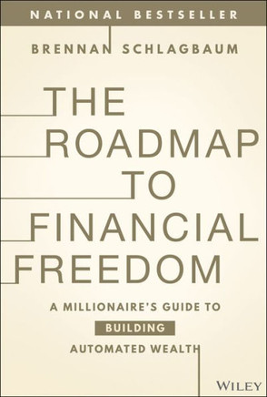 The Roadmap to Financial Freedom : A Millionaire's Guide to Building Automated Wealth