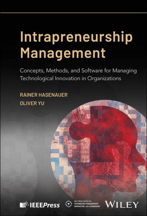 Intrapreneurship Management : Concepts, Methods, and Software for Managing Technological Innovation in Organizations
