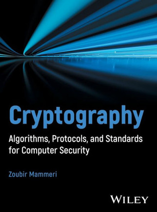 Cryptography : Algorithms, Protocols, and Standards for Computer Security