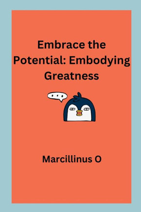 Embrace the Potential : Embodying Greatness