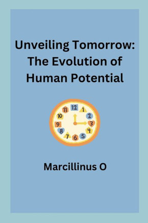 Unveiling Tomorrow : The Evolution of Human Potential