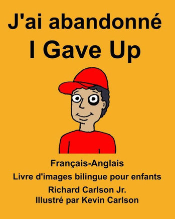 Français-Anglais J'ai abandonné/I Gave Up Livre d'images bilingue pour enfants (FreeBilingualBooks.com) (French Edition)