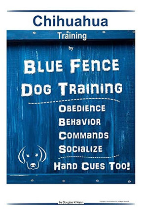 Chihuahua By Blue Fence | Dog Training Obedience Û Behavior Commands Û Socialize Hand Cues Too! Chihuahua Training